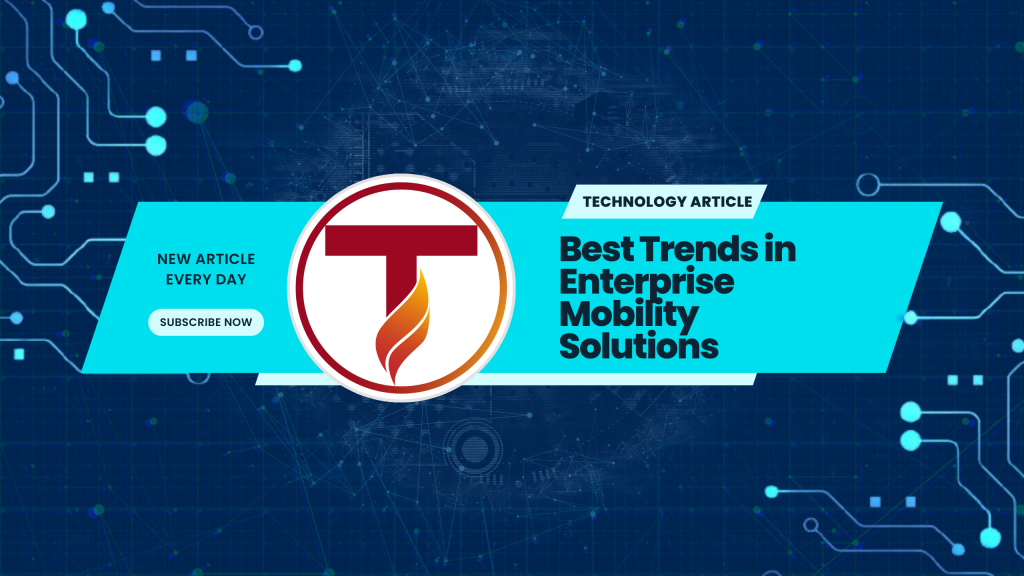 Best Trends in Enterprise Mobility Solutions - Tinasoft Vietnam