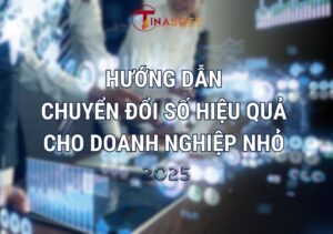 Hướng Dẫn Chuyển Đổi Số Hiệu Quả Cho Doanh Nghiệp Nhỏ 2025