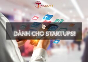 Giải Pháp Phát Triển Phần Mềm Linh Hoạt Dành Cho Startups