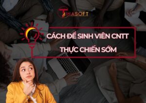 Cách Để Sinh Viên Công Nghệ Thông Tin Thực Chiến Sớm Trong Ngành Nghề