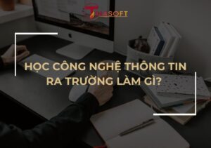 Học Công Nghệ Thông Tin Làm Gì? Khám Phá Một Trong Những Ngành Học Hot Nhất 2025