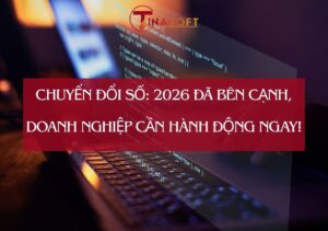 Chuyển Đổi Số: 2026 Đã Bên Cạnh, Doanh Nghiệp Cần Hành Động Ngay!