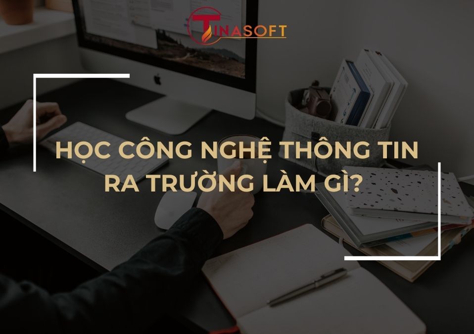 Học Công Nghệ Thông Tin Làm Gì? Khám Phá Một Trong Những Ngành Học Hot Nhất 2025