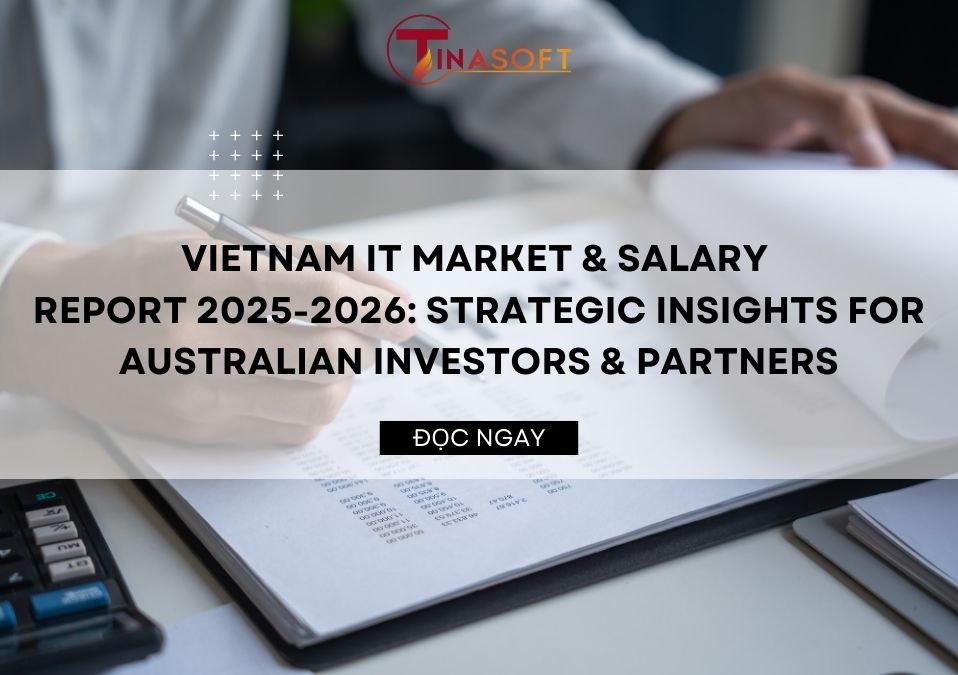 Vietnam IT Market & Salary Report 2025-2026: Strategic Insights for Australian Investors & Partners