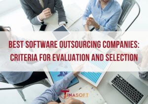 Best Software Outsourcing Companies: Criteria for Evaluation and Selection