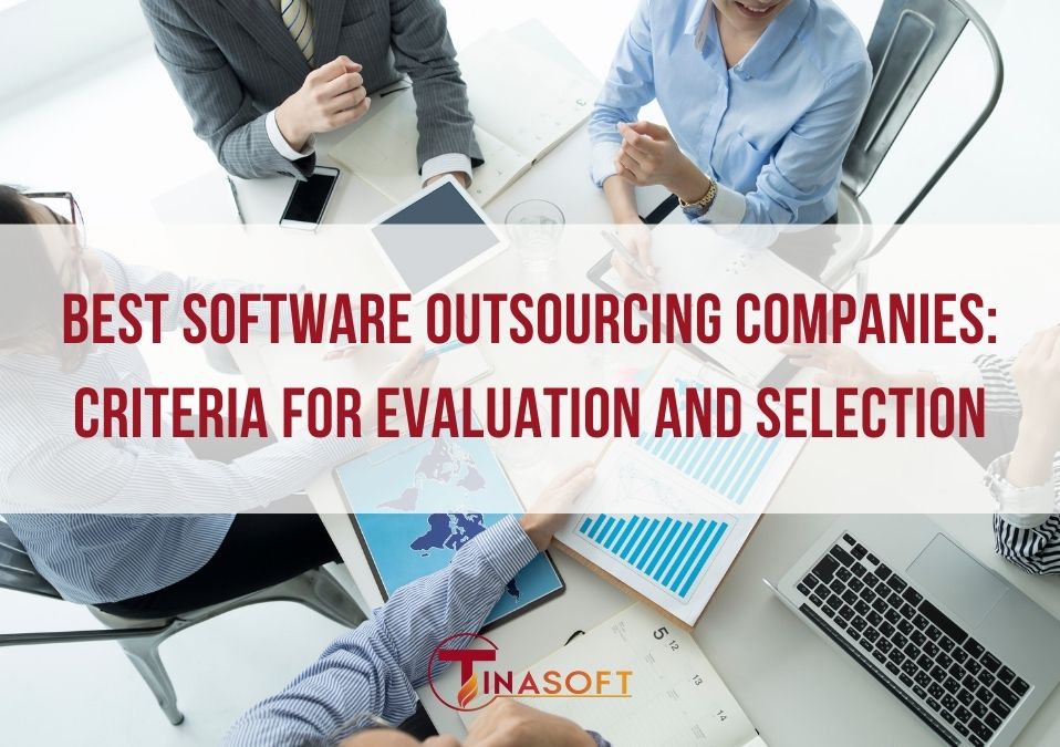 Best Software Outsourcing Companies: Criteria for Evaluation and Selection