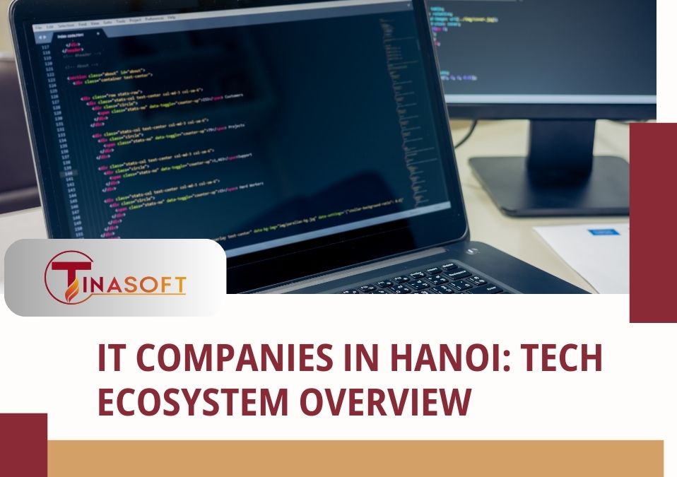 IT Companies in Hanoi: Tech Ecosystem Overview