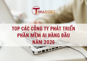 Top Các Công Ty Phát Triển Phần Mềm AI Hàng Đầu Năm 2026