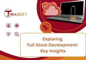 Exploring Full Stack Development: Key Insights