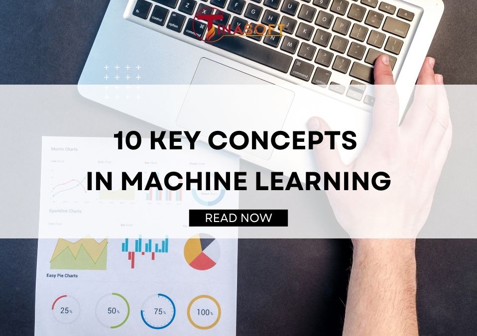 10 Key Concepts in Machine Learning