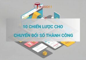 10 Chiến Lược Cho Chuyển Đổi Số Thành Công