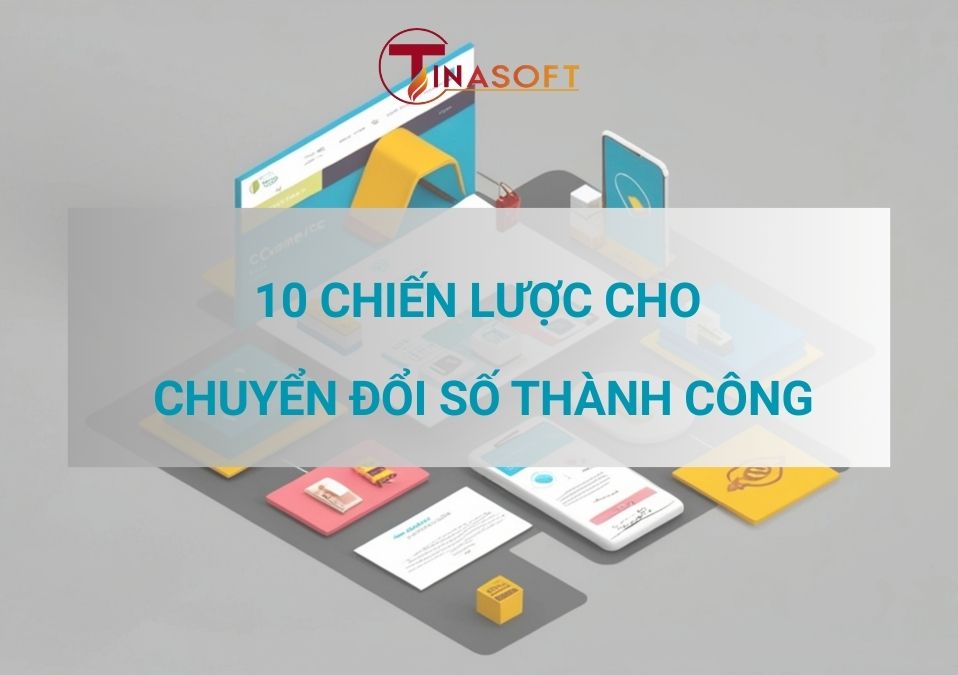 10 Chiến Lược Cho Chuyển Đổi Số Thành Công