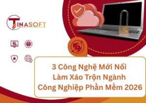 3 Công Nghệ Mới Nổi Làm Xáo Trộn Ngành Công Nghiệp Phần Mềm 2026