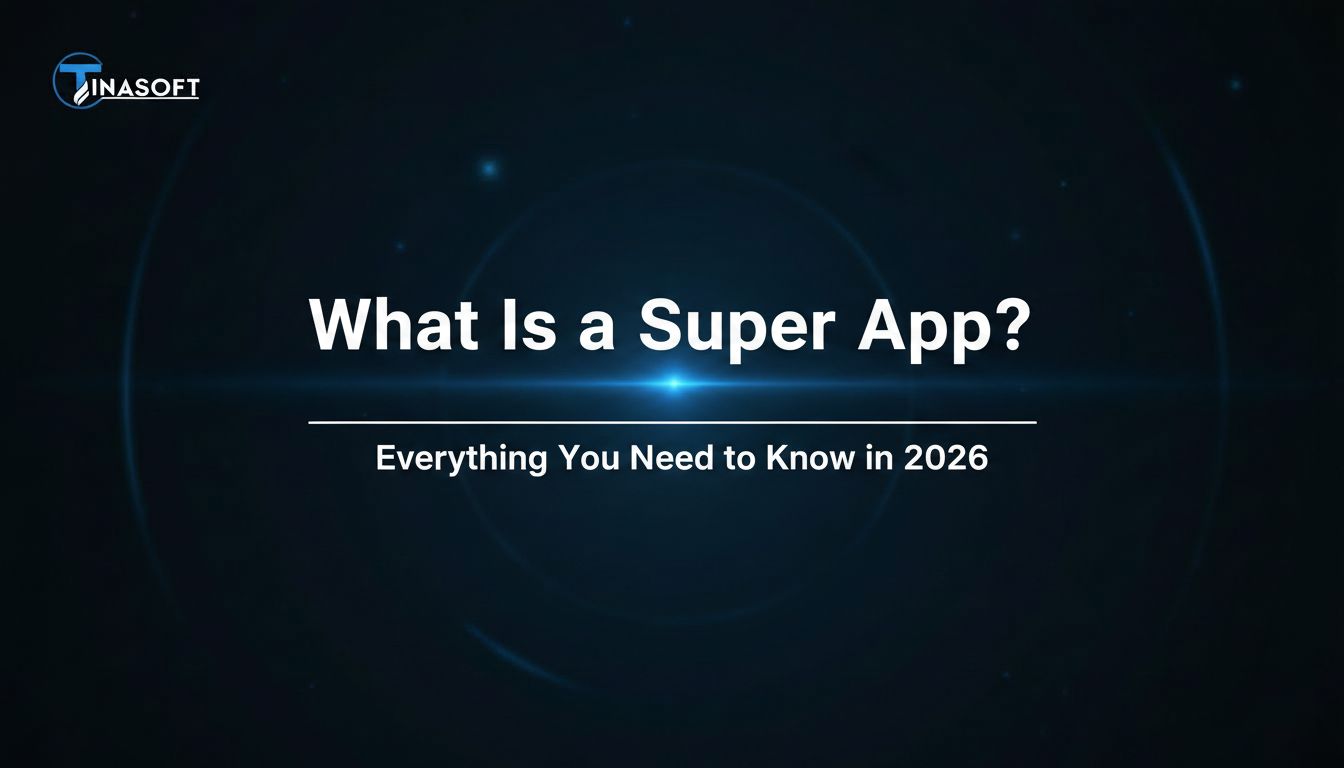 What Is a Super App? Everything You Need to Know in 2026